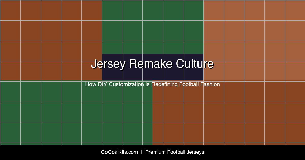 Jersey Remake Culture: DIY Football Fashion