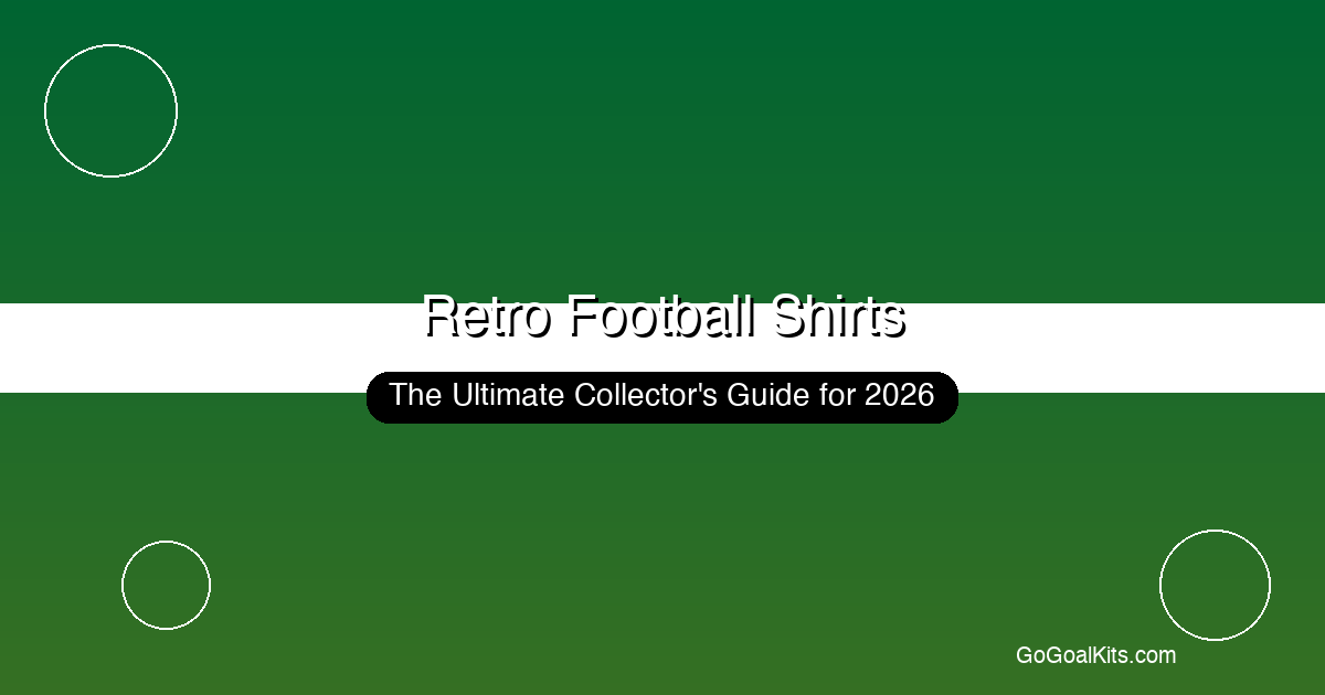 retro football shirts collecting guide 2026