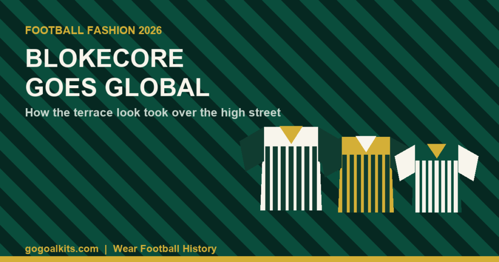 Three retro football jerseys in green, cream and gold with the title Blokecore Goes Global - football fashion guide